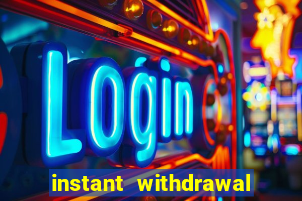 instant withdrawal casino no verification