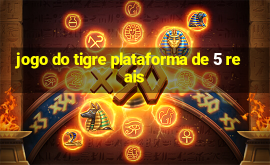 jogo do tigre plataforma de 5 reais