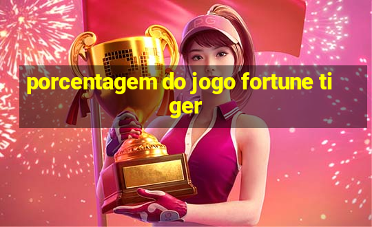 porcentagem do jogo fortune tiger