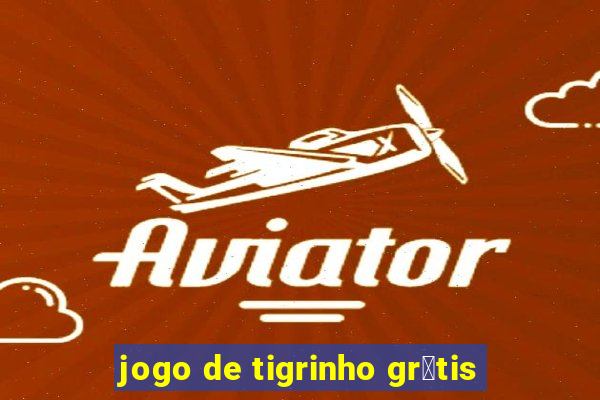 jogo de tigrinho gr谩tis