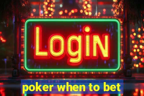 poker when to bet