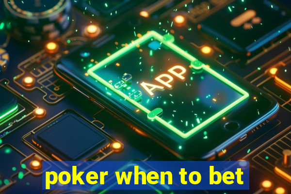 poker when to bet