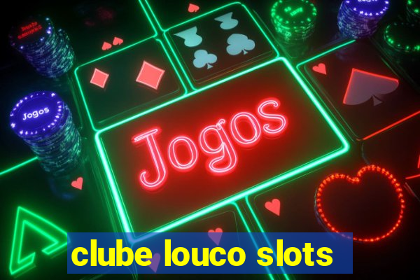 clube louco slots