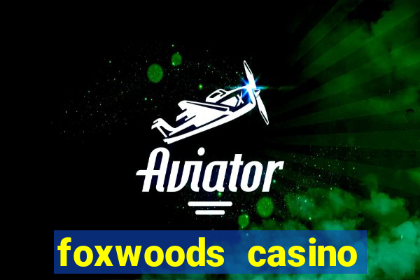 foxwoods casino resort connecticut