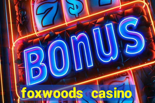 foxwoods casino resort connecticut