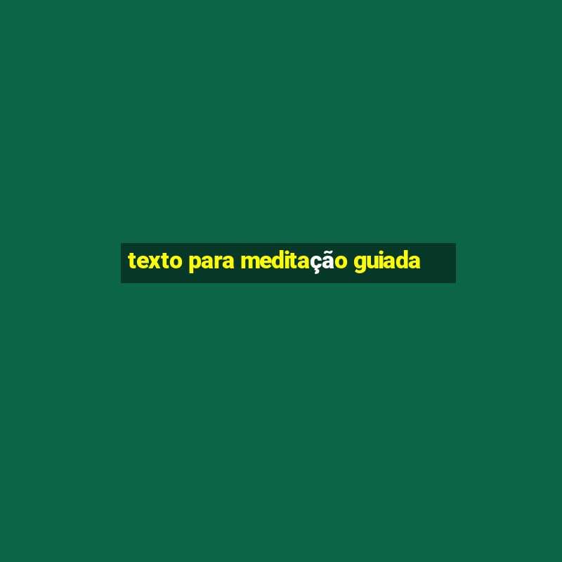 texto para meditação guiada