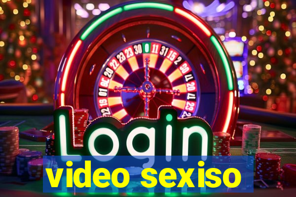 video sexiso