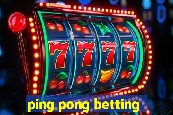 ping pong betting