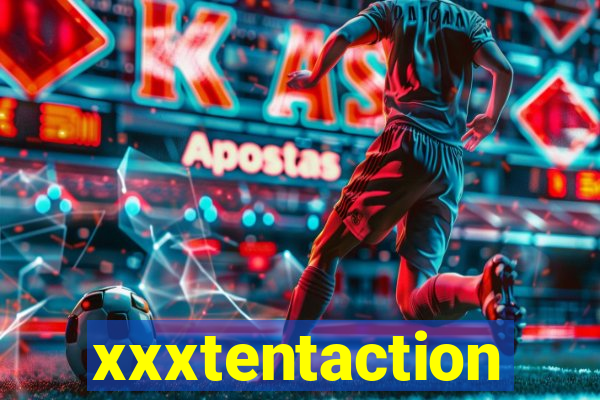 xxxtentaction