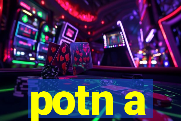 potn a