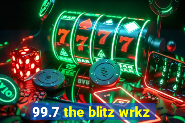 99.7 the blitz wrkz