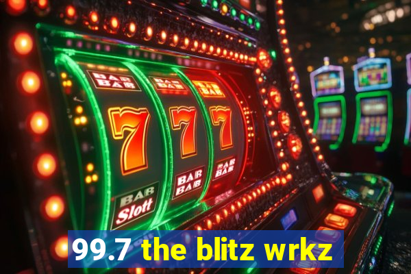 99.7 the blitz wrkz