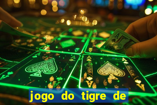 jogo do tigre de ganhar dinheiro