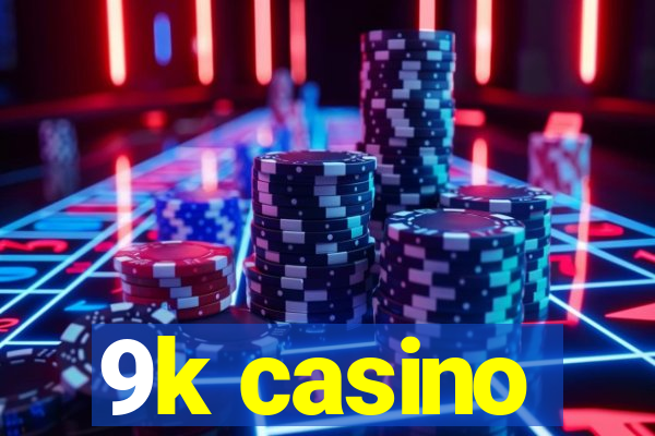 9k casino