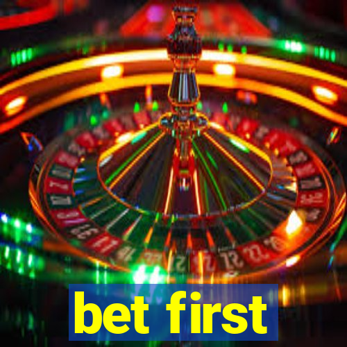 bet first