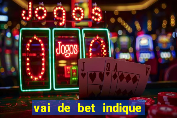 vai de bet indique e ganhe