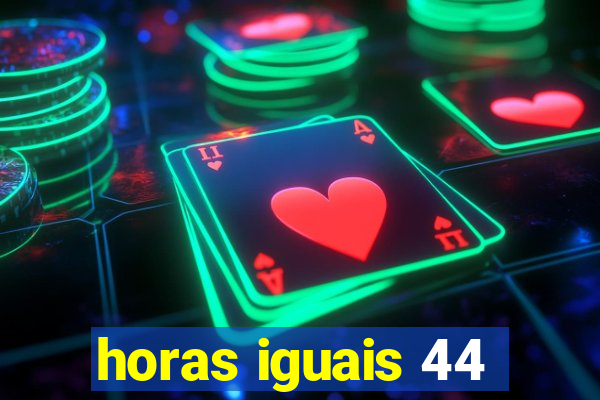 horas iguais 44