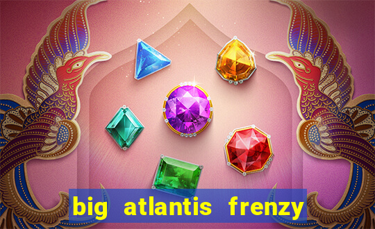 big atlantis frenzy slot free play