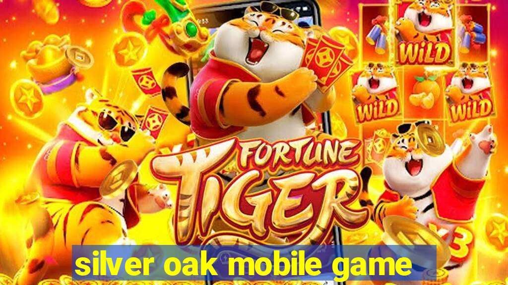 silver oak mobile game