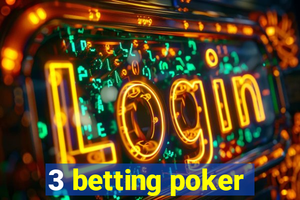 3 betting poker