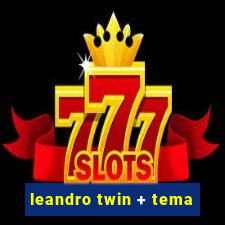 leandro twin + tema