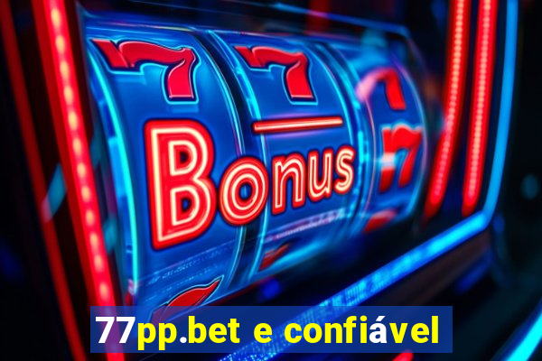 77pp.bet e confiável