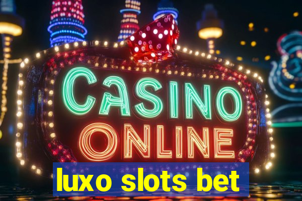 luxo slots bet