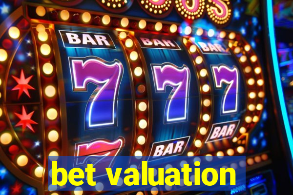 bet valuation