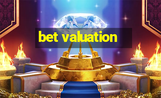 bet valuation