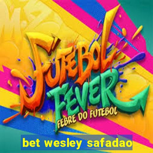 bet wesley safadao