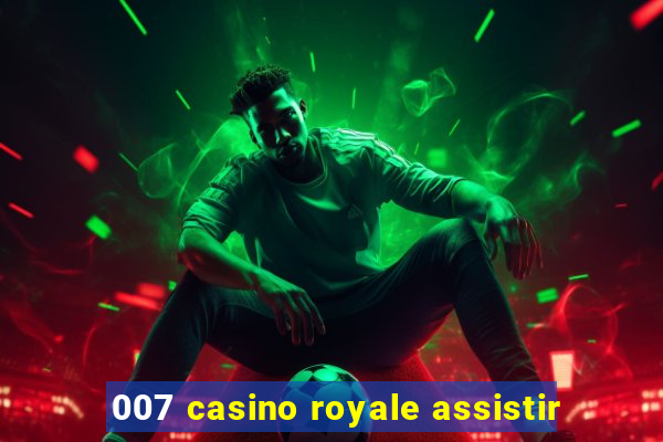 007 casino royale assistir