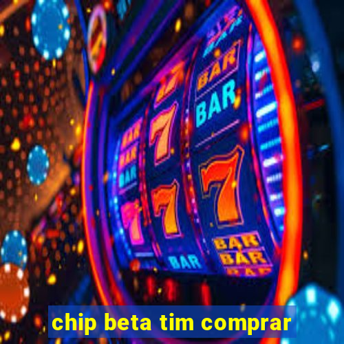 chip beta tim comprar