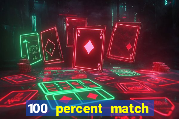 100 percent match casino bonus