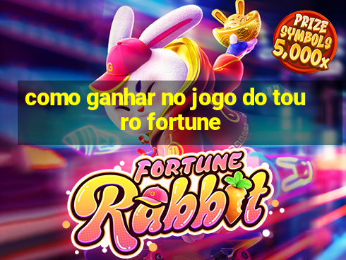 como ganhar no jogo do touro fortune