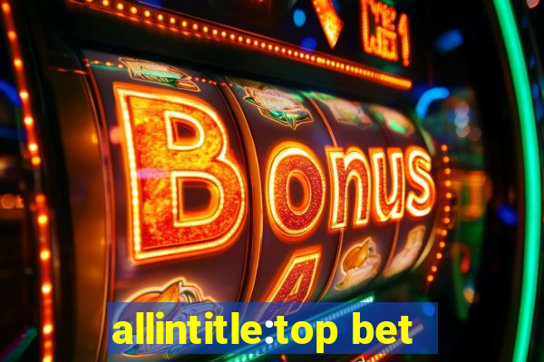 allintitle:top bet