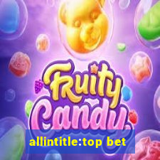 allintitle:top bet