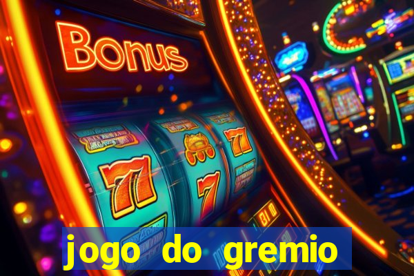 jogo do gremio hoje ao vivo onde assistir