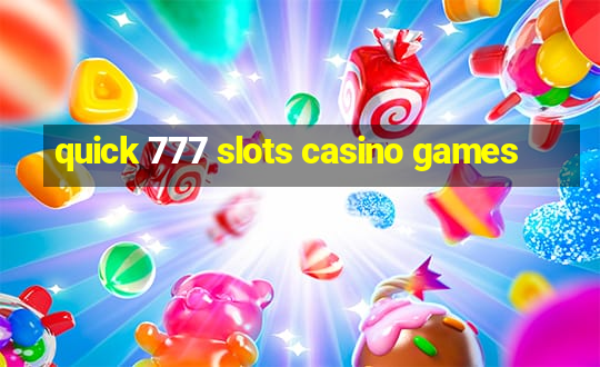 quick 777 slots casino games