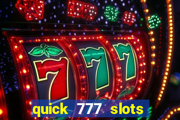 quick 777 slots casino games