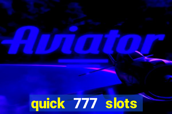 quick 777 slots casino games