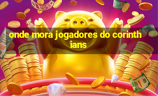 onde mora jogadores do corinthians