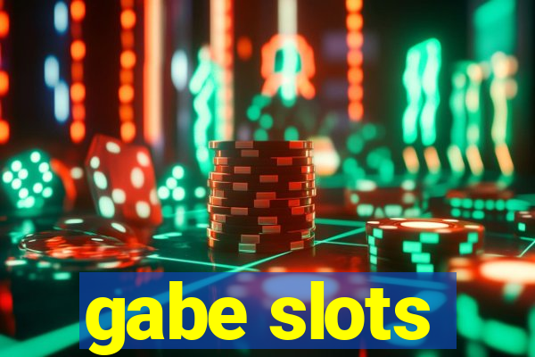 gabe slots