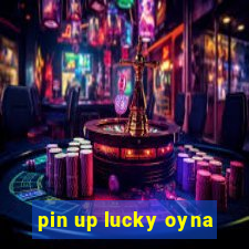 pin up lucky oyna