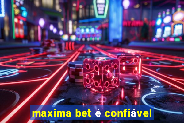 maxima bet é confiável