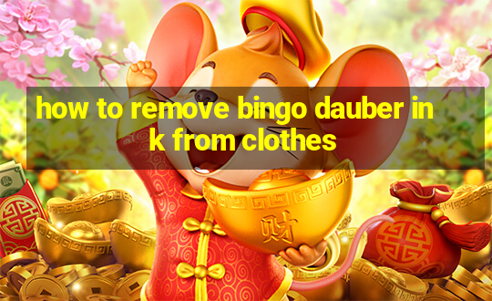 how to remove bingo dauber ink from clothes