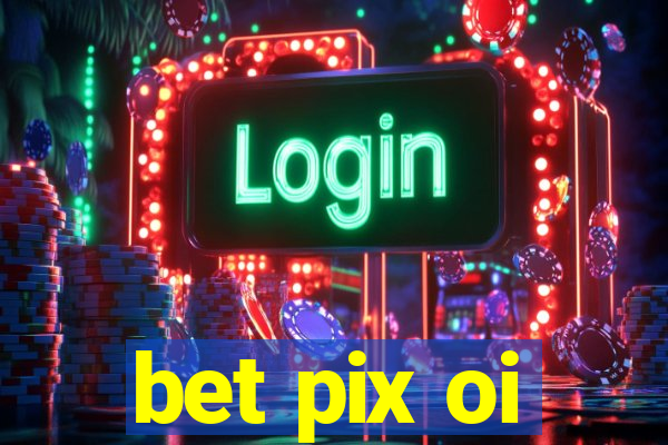 bet pix oi