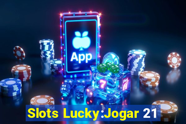 Slots Lucky:Jogar 21