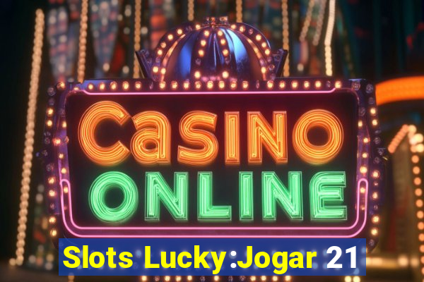 Slots Lucky:Jogar 21