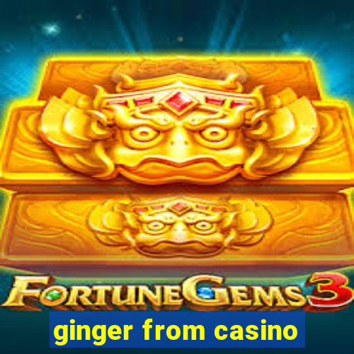 ginger from casino