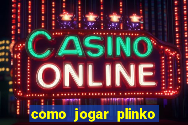 como jogar plinko na blaze